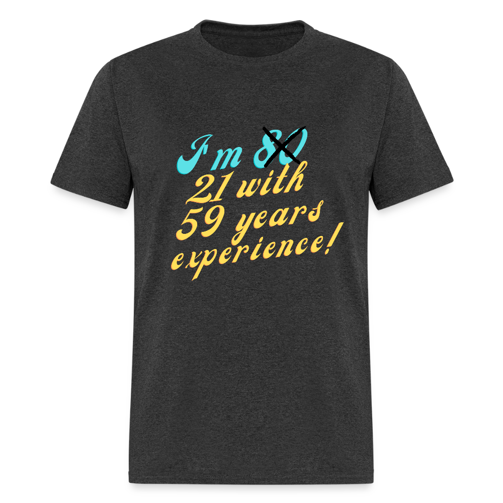 I'm 21 with 59 Yrs Experience Classic T-Shirt - heather black