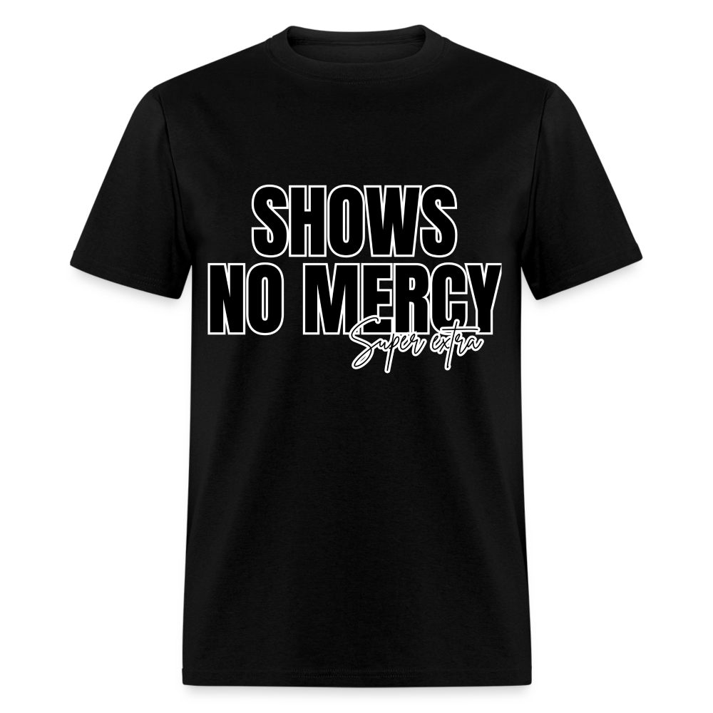 No Mercy Super Extra Unisex Classic T-Shirt - black