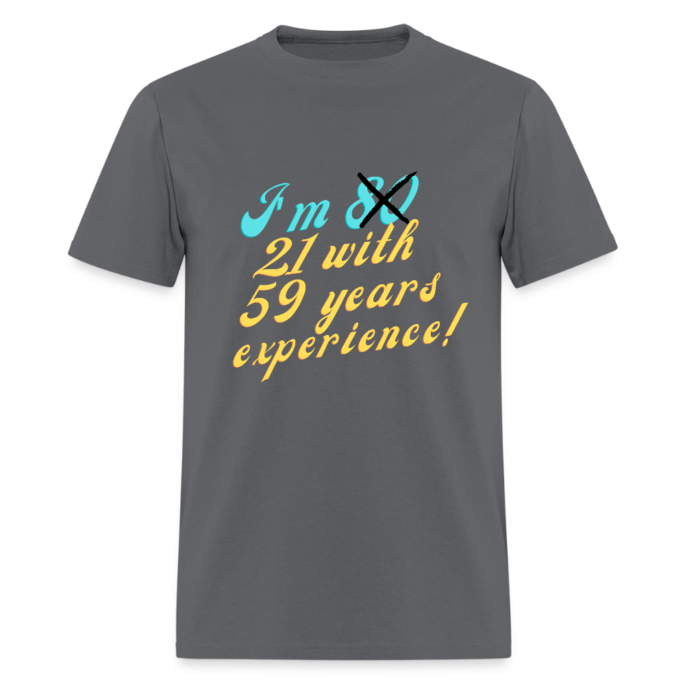 I'm 21 with 59 Yrs Experience Classic T-Shirt - charcoal
