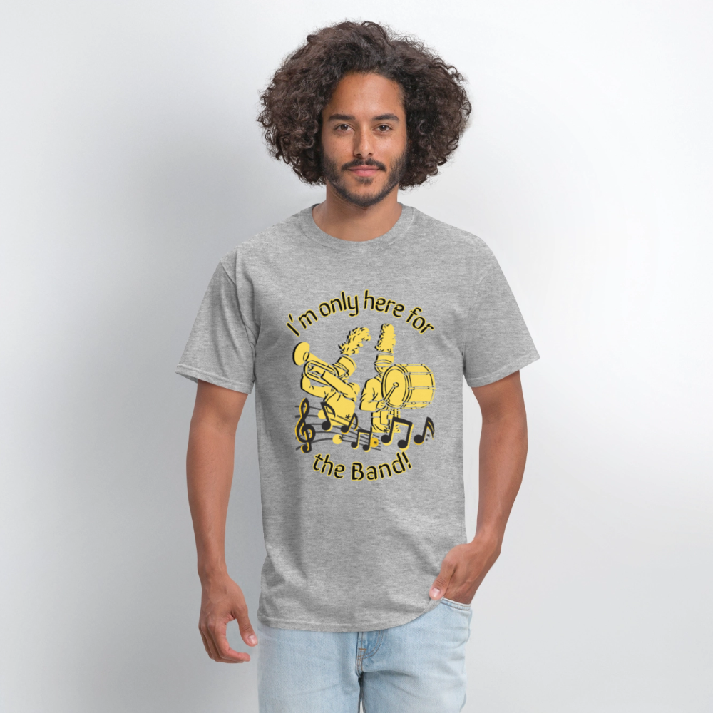 I'm Only Here for the BAND! T-Shirt | GILDAN 5000 - heather gray