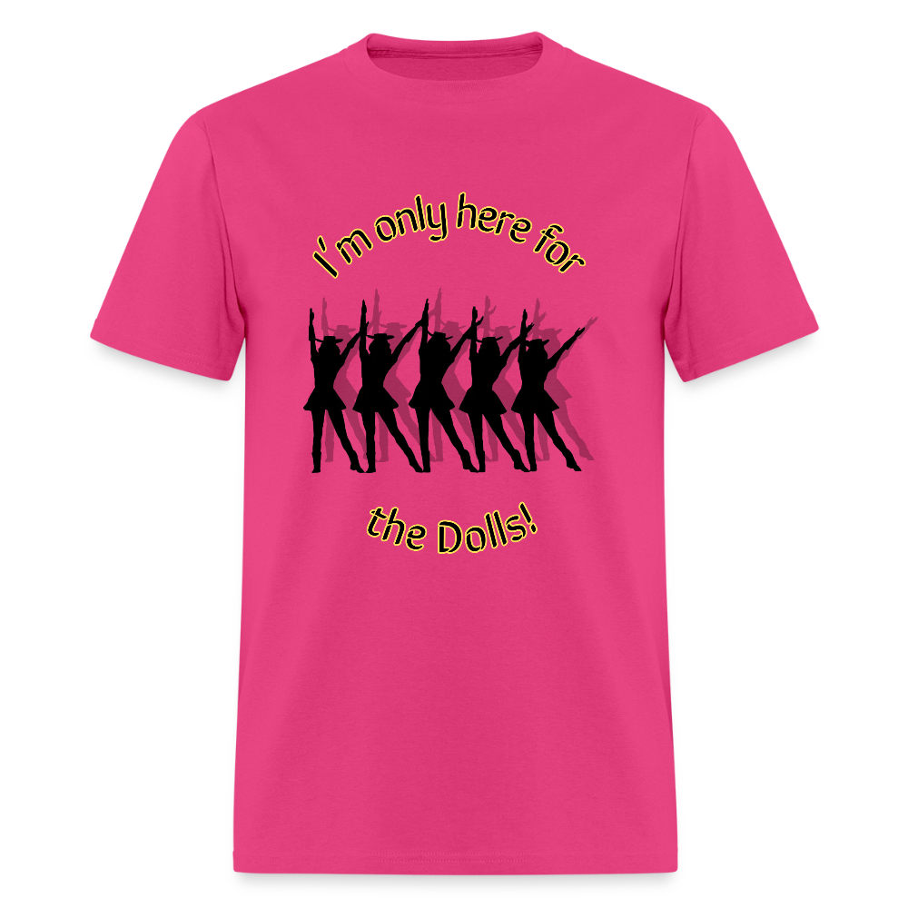 Only Here for the Dolls! T-Shirt | GILDAN 5000 - fuchsia