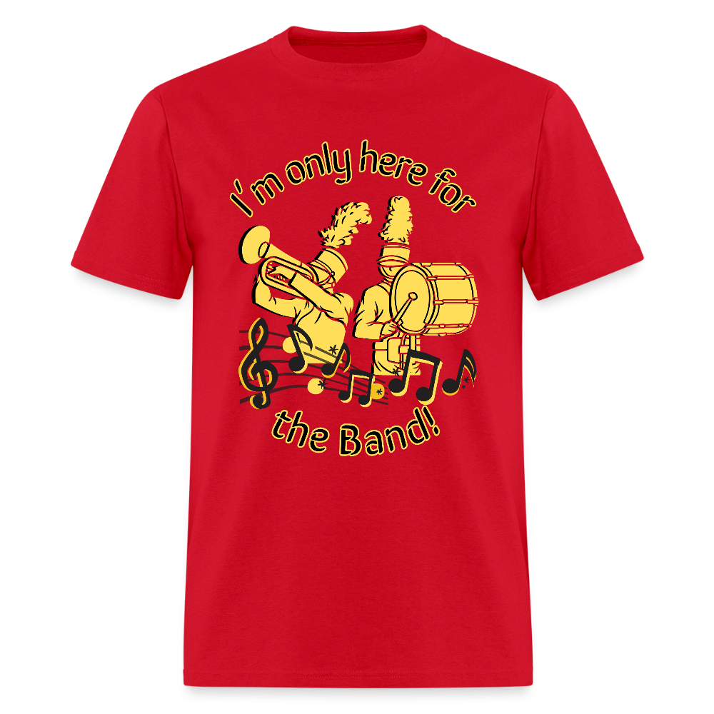 I'm Only Here for the BAND! T-Shirt | GILDAN 5000 - red