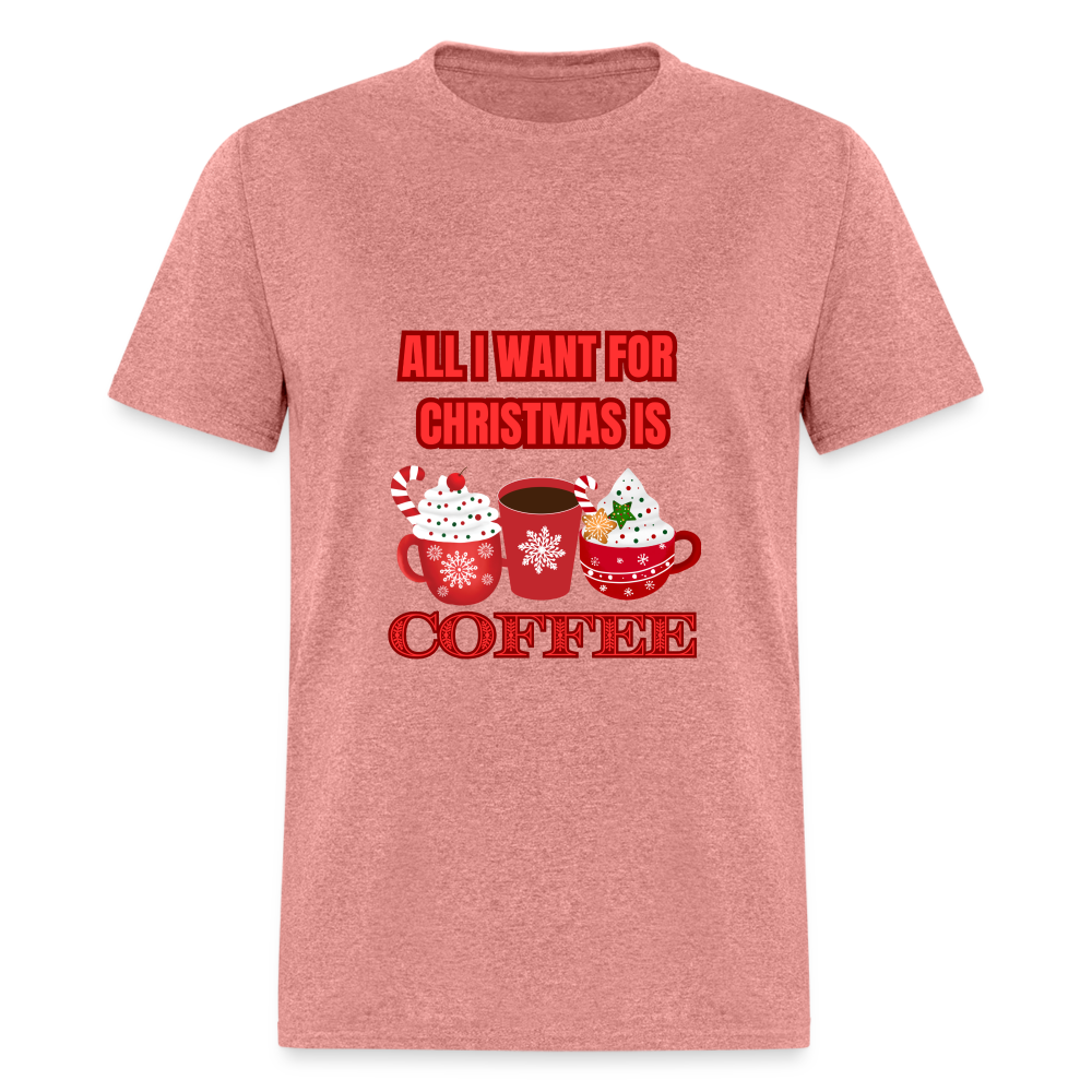 All I want for Christmas is Coffee Classic T-Shirt - heather mauve