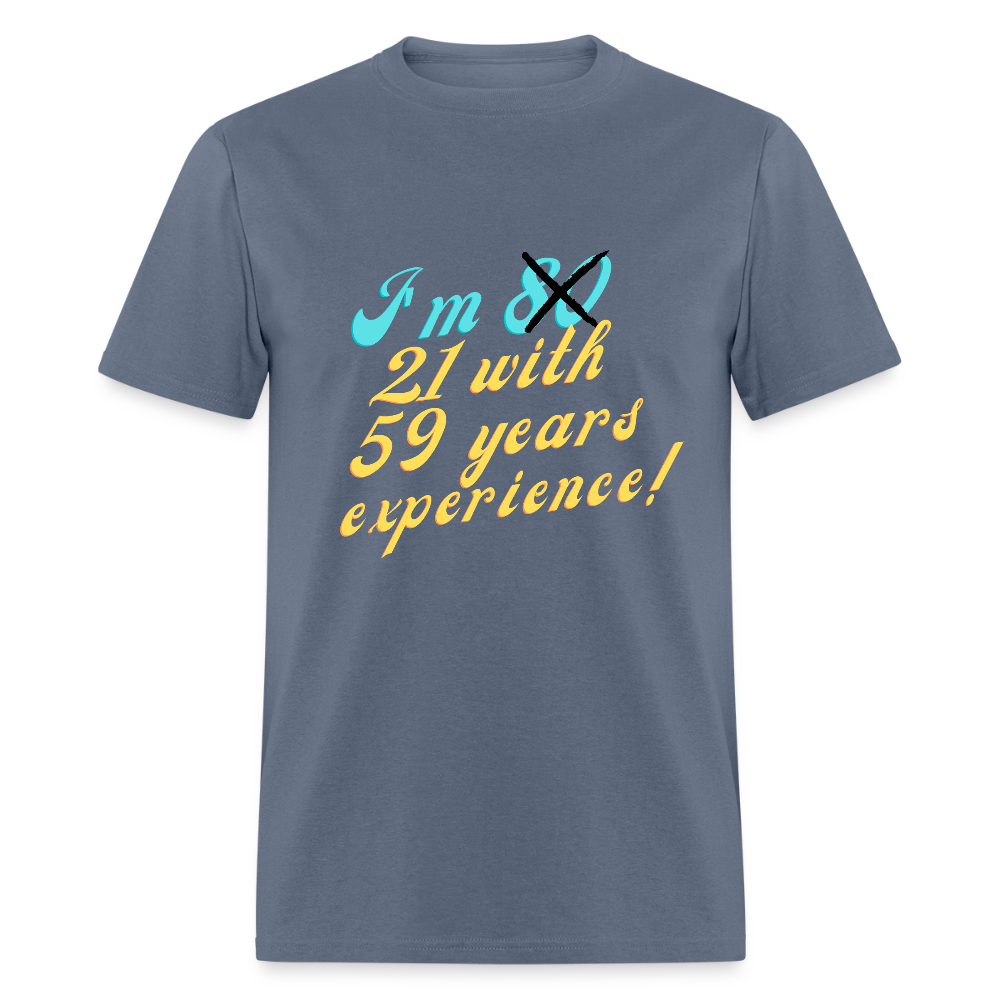 I'm 21 with 59 Yrs Experience Classic T-Shirt - denim