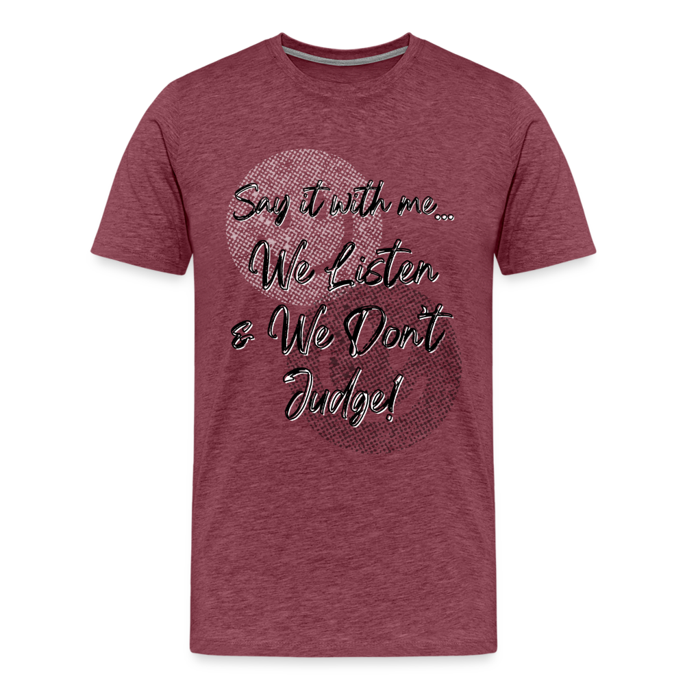Listen Don't Judge Premium/ Big & Tall T-Shirt - heather burgundy