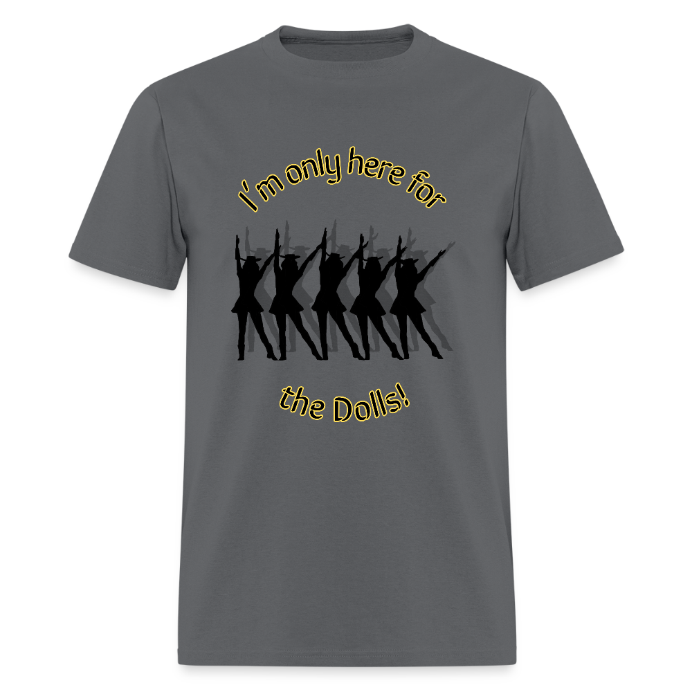 Only Here for the Dolls! T-Shirt | GILDAN 5000 - charcoal