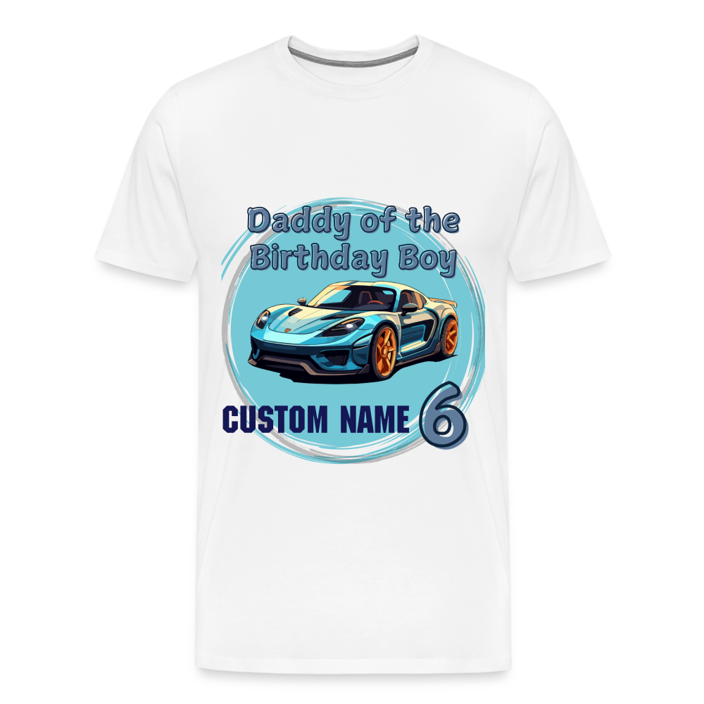 Daddy of the Birthday Boy Custom 6 Premium T-Shirt - white