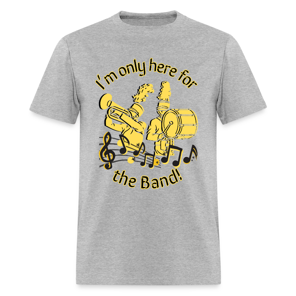 I'm Only Here for the BAND! T-Shirt | GILDAN 5000 - heather gray