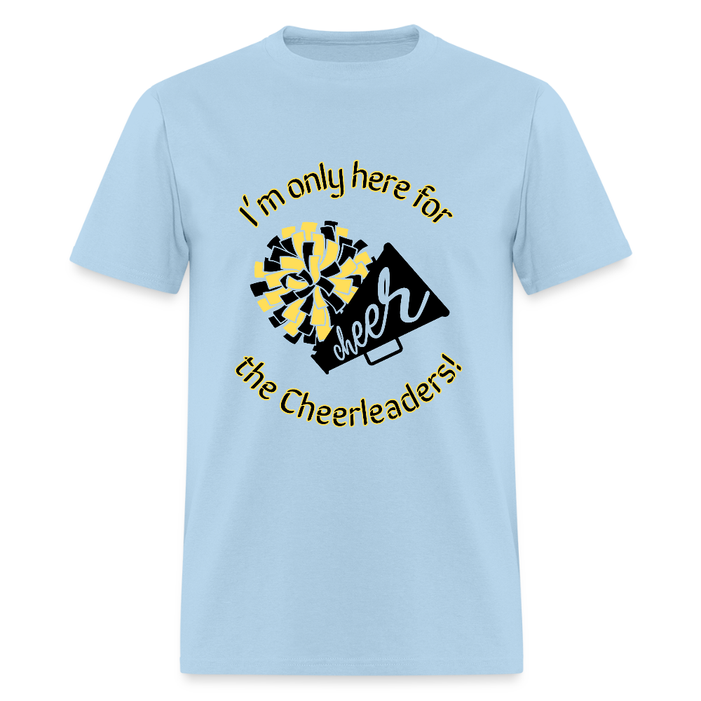 I'm only here for the Cheerleaders! T-Shirt | GILDAN 5000 - powder blue