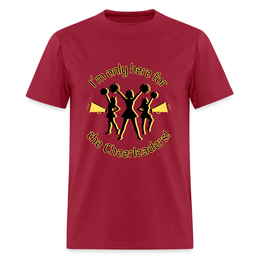 I'm only here for the Cheerleaders! T-Shirt | GILDAN 5000 - dark red