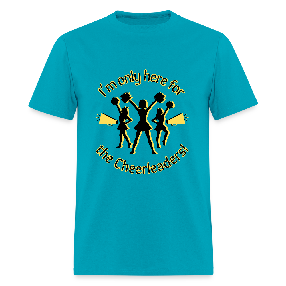 I'm only here for the Cheerleaders! T-Shirt | GILDAN 5000 - turquoise