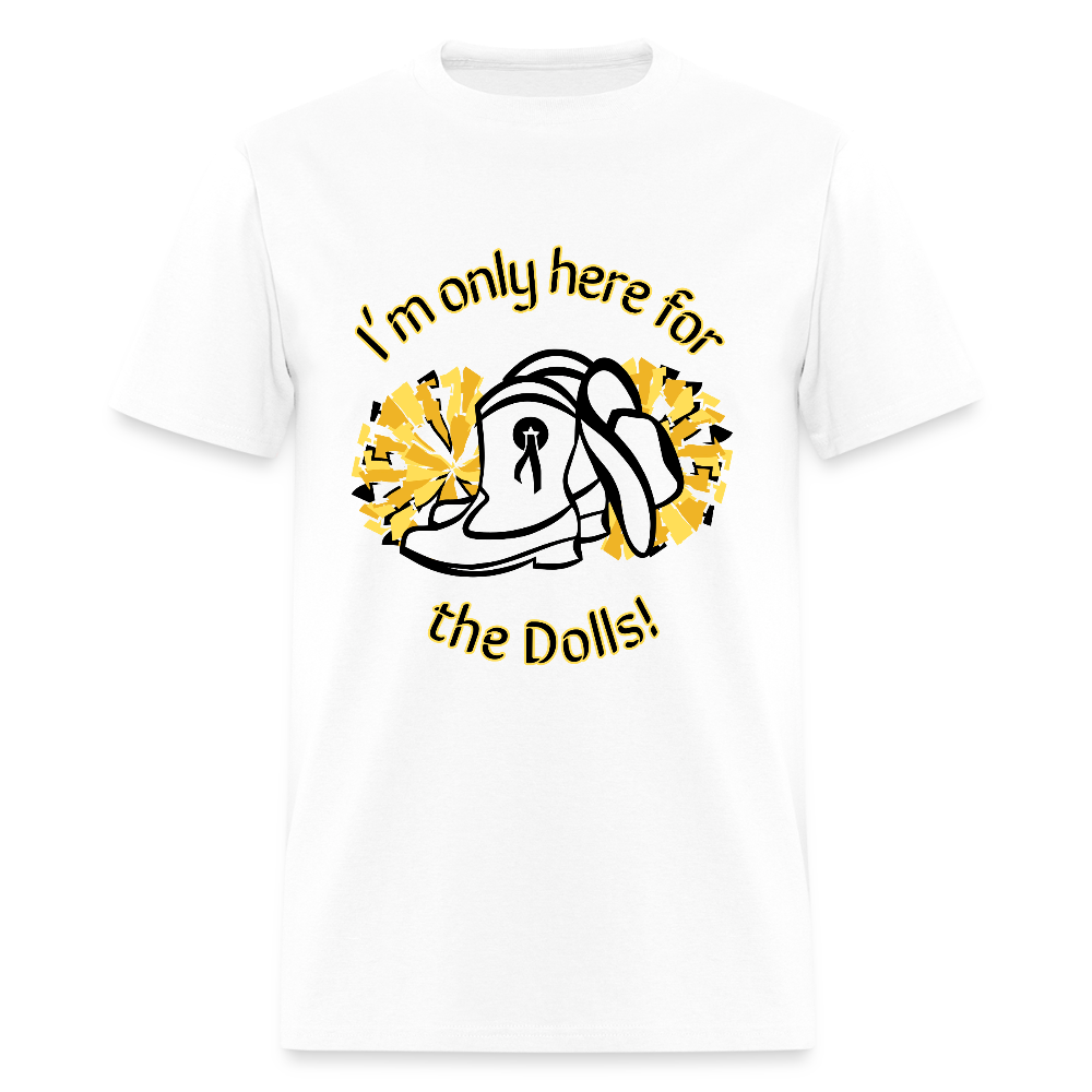 I'm only here for the Dolls! T-Shirt | GILDAN 5000 - white