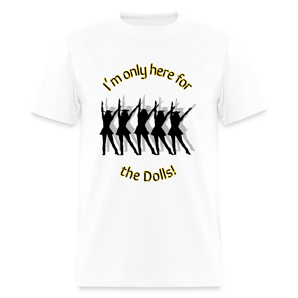 Only Here for the Dolls! T-Shirt | GILDAN 5000 - white