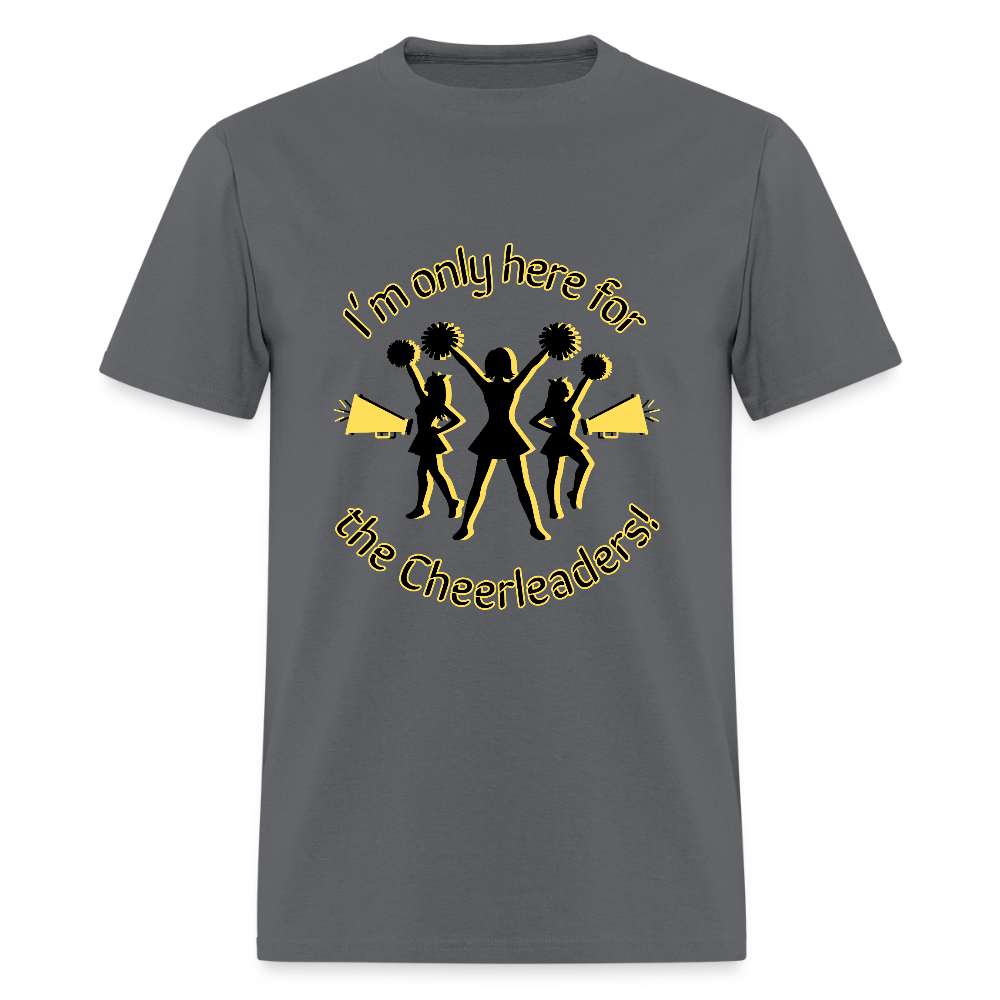 I'm only here for the Cheerleaders! T-Shirt | GILDAN 5000 - charcoal