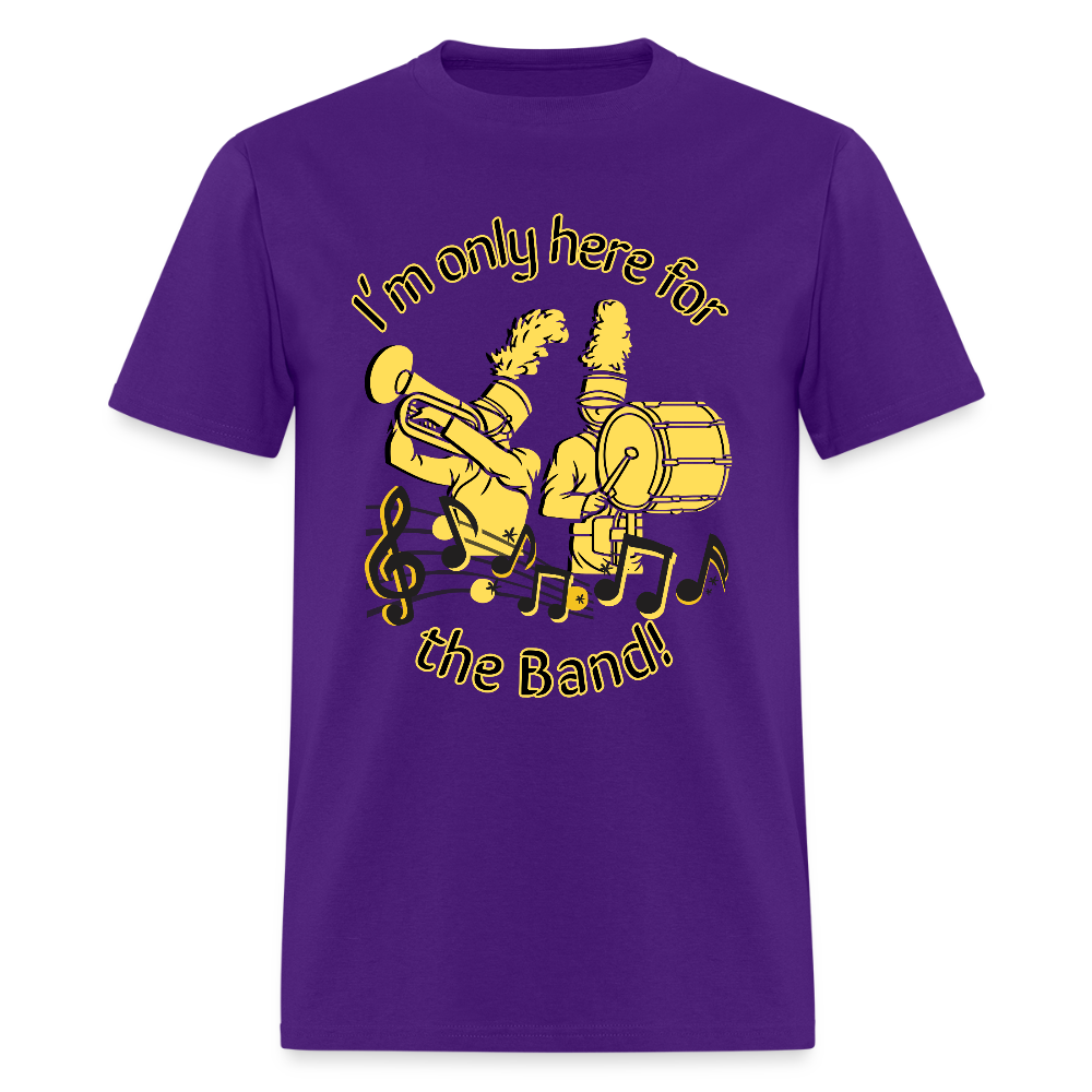 I'm Only Here for the BAND! T-Shirt | GILDAN 5000 - purple