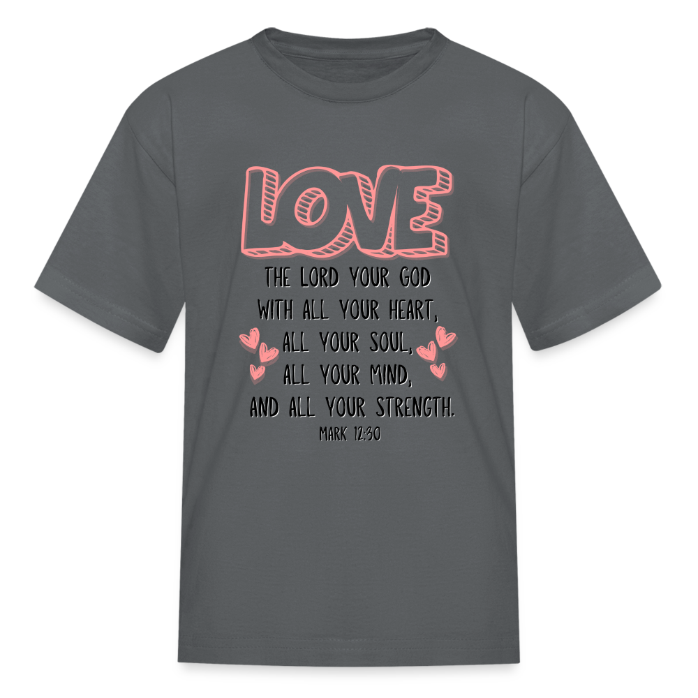 Mark 12:30 LOVE Kids' T-Shirt - charcoal
