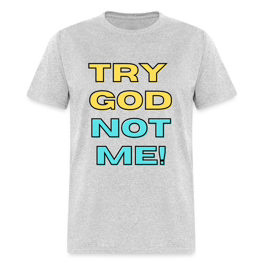 Try God, Not Me T-Shirt - heather gray