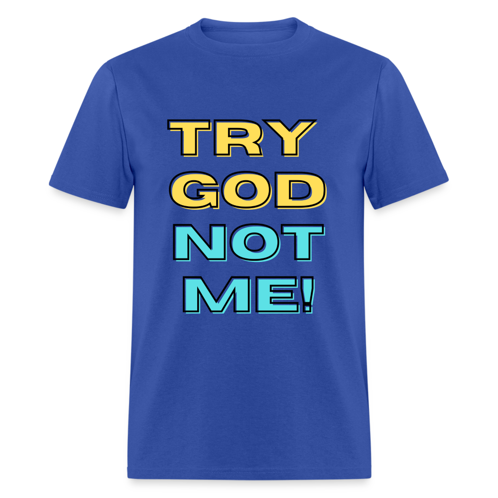 Try God, Not Me T-Shirt - royal blue