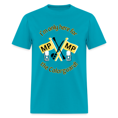 I'm Only Here for the COLORGUARD T-Shirt | GILDAN 5000 - turquoise