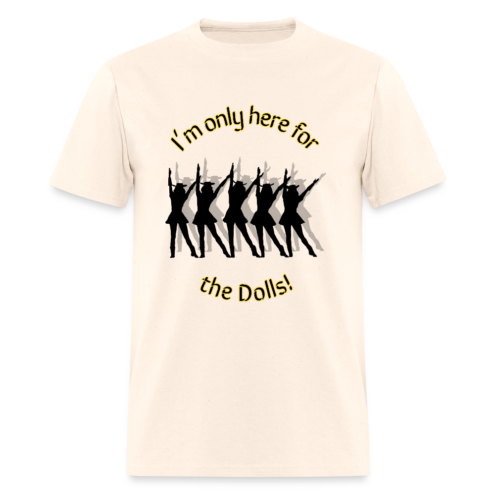 Only Here for the Dolls! T-Shirt | GILDAN 5000 - natural