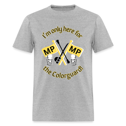 I'm Only Here for the COLORGUARD T-Shirt | GILDAN 5000 - heather gray