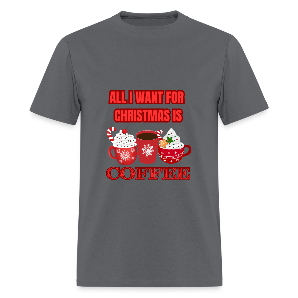 All I want for Christmas is Coffee Classic T-Shirt - charcoal