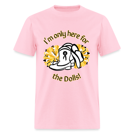 I'm only here for the Dolls! T-Shirt | GILDAN 5000 - pink