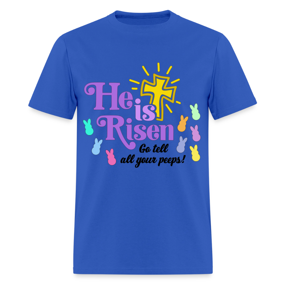 He is Risen, Go tell all your Peeps! T-Shirt | GILDAN 5000 - royal blue