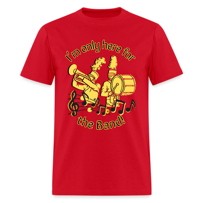 I'm Only Here for the BAND! T-Shirt | GILDAN 5000 - red