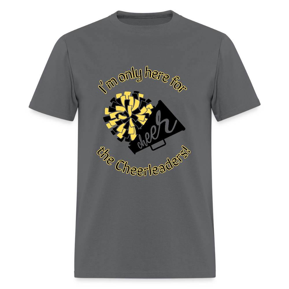 I'm only here for the Cheerleaders! T-Shirt | GILDAN 5000 - charcoal