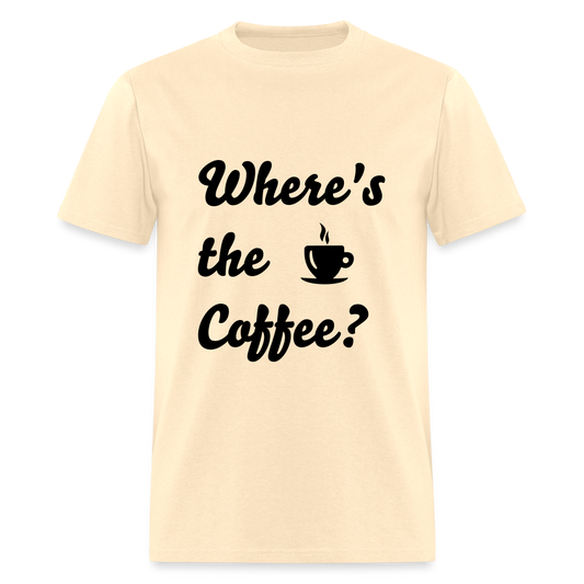Where's the Coffee? Unisex Classic T-Shirt - natural