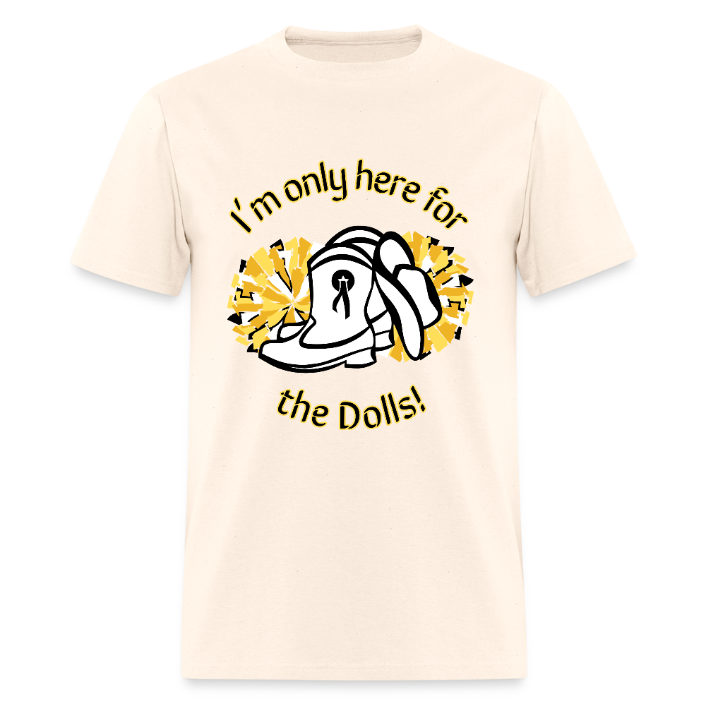 I'm only here for the Dolls! T-Shirt | GILDAN 5000 - natural