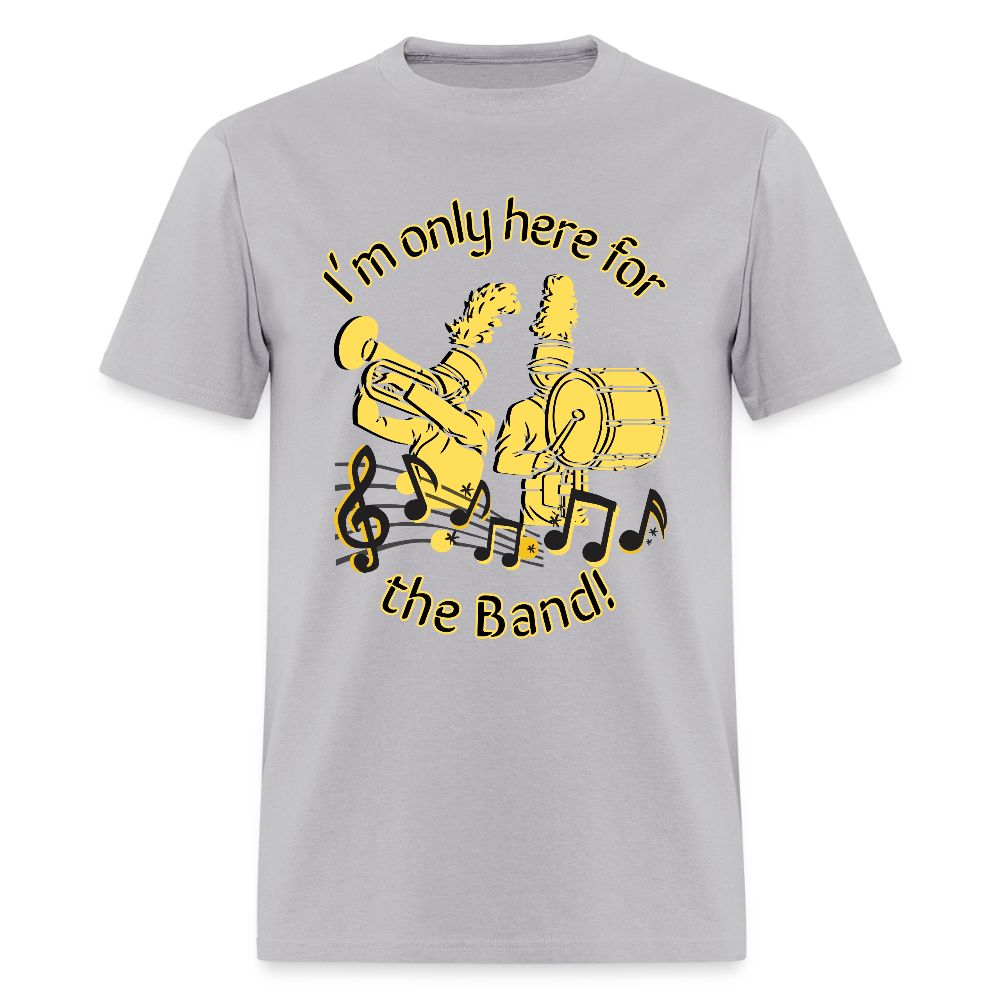 I'm Only Here for the BAND! T-Shirt | GILDAN 5000 - gravel 
