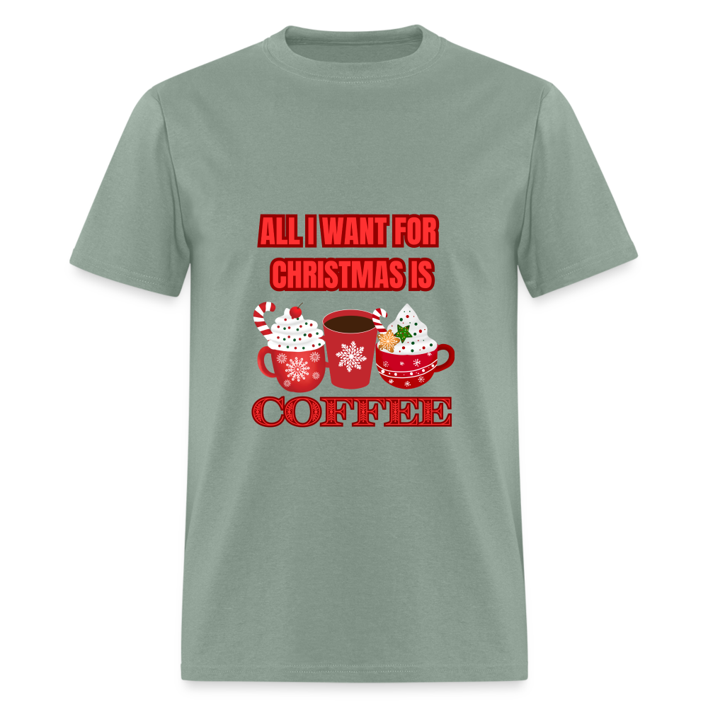 All I want for Christmas is Coffee Classic T-Shirt - sage