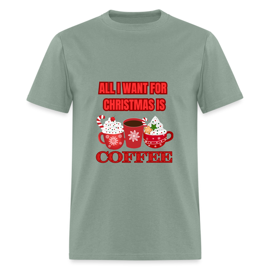 All I want for Christmas is Coffee Classic T-Shirt - sage