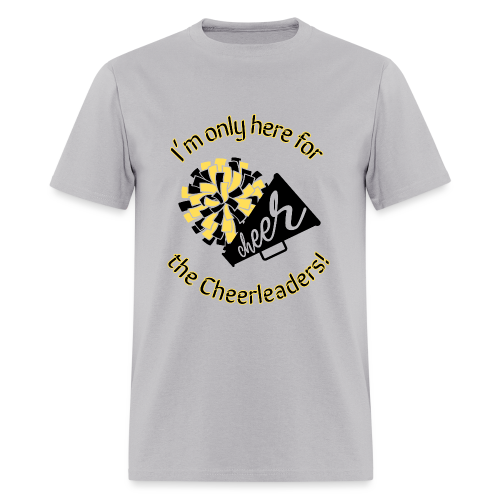 I'm only here for the Cheerleaders! T-Shirt | GILDAN 5000 - gravel 