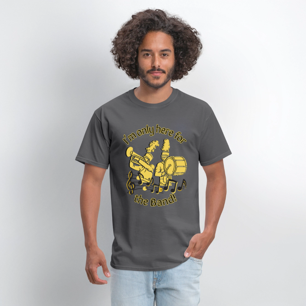 I'm Only Here for the BAND! T-Shirt | GILDAN 5000 - charcoal