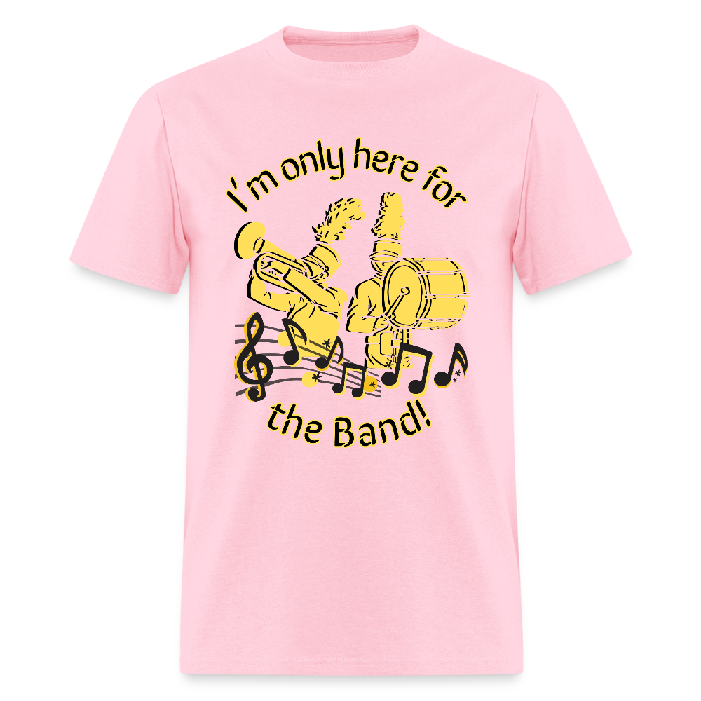 I'm Only Here for the BAND! T-Shirt | GILDAN 5000 - pink