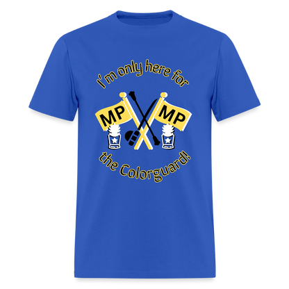 I'm Only Here for the COLORGUARD T-Shirt | GILDAN 5000 - royal blue