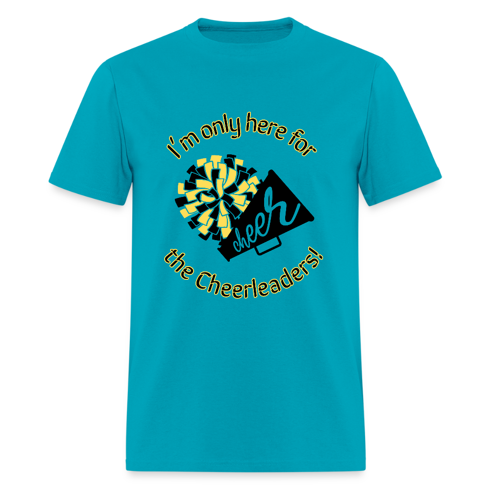 I'm only here for the Cheerleaders! T-Shirt | GILDAN 5000 - turquoise
