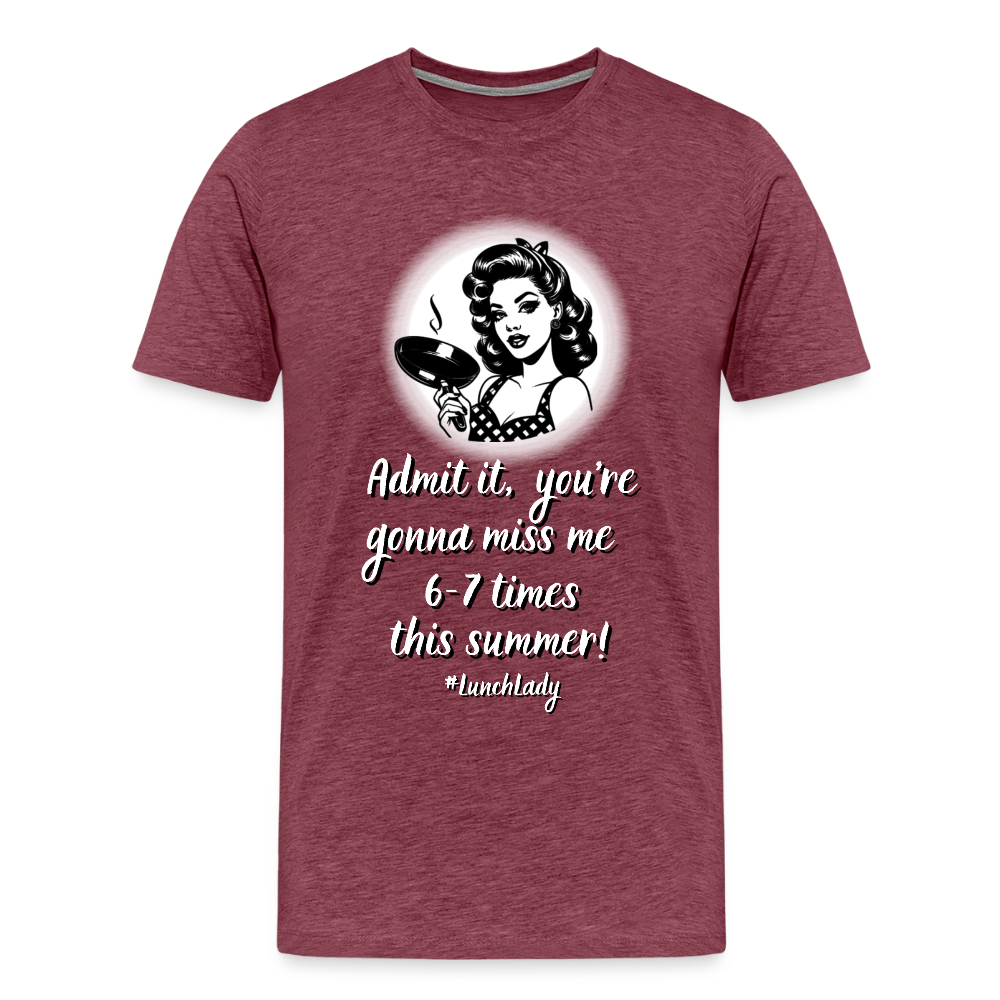 Lunch Lady 6-7 Times Premium Adult T-Shirt - heather burgundy
