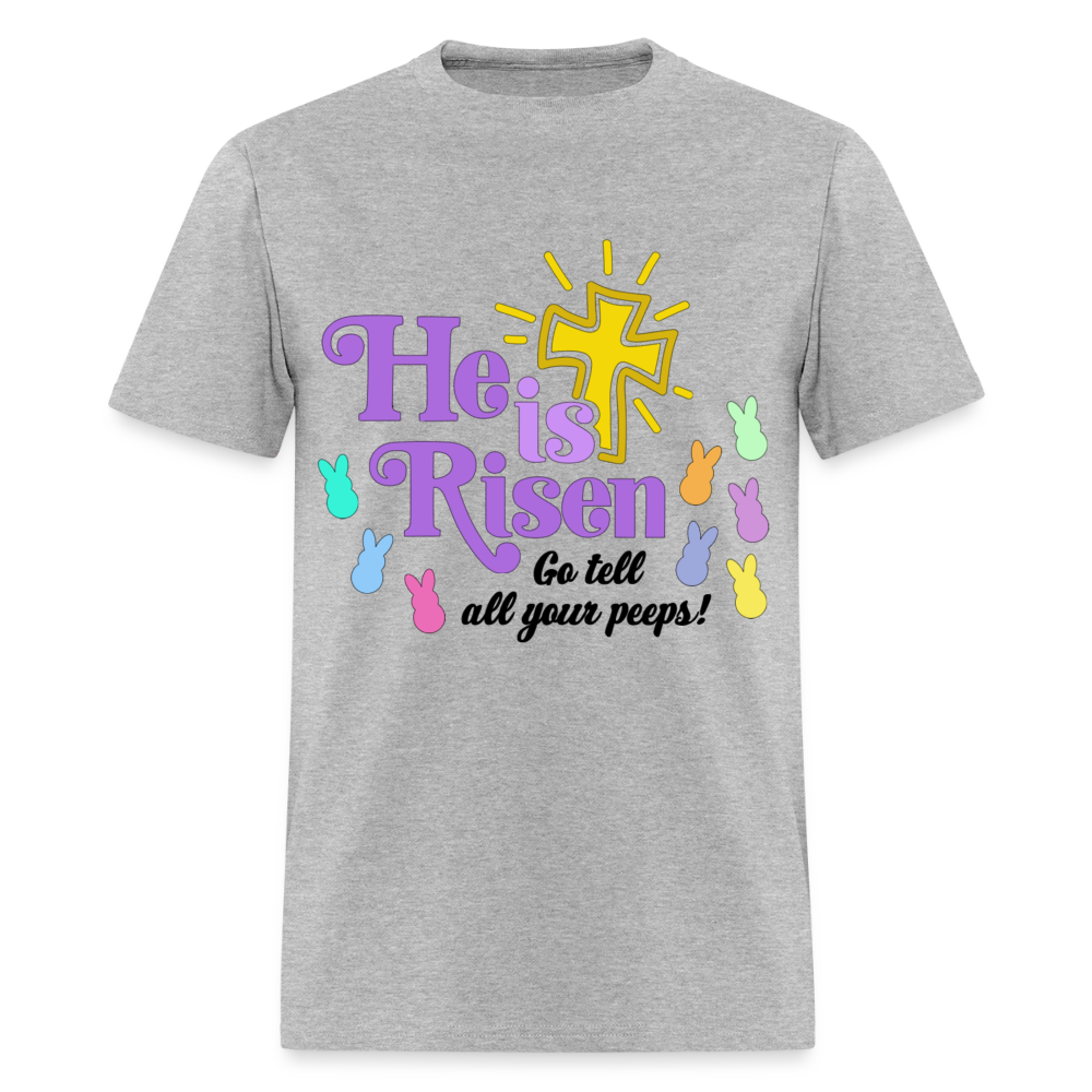 He is Risen, Go tell all your Peeps! T-Shirt | GILDAN 5000 - heather gray