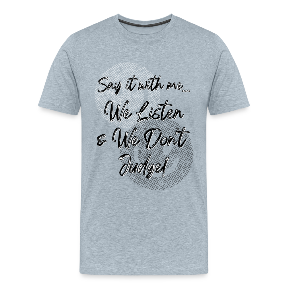 Listen Don't Judge Premium/ Big & Tall T-Shirt - heather ice blue