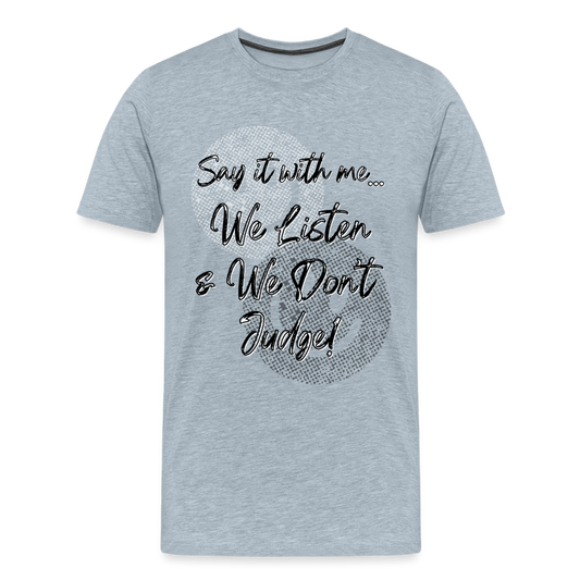 Listen Don't Judge Premium/ Big & Tall T-Shirt - heather ice blue