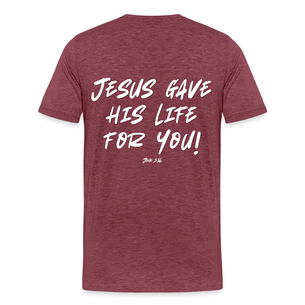 Jesus Gave His Life for Me and You! Premium Adult T-Shirt - heather burgundy