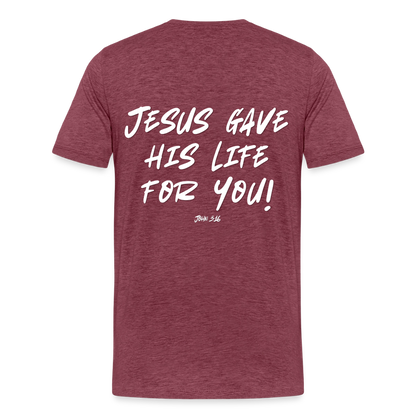 Jesus Gave His Life for Me and You! Premium Adult T-Shirt - heather burgundy