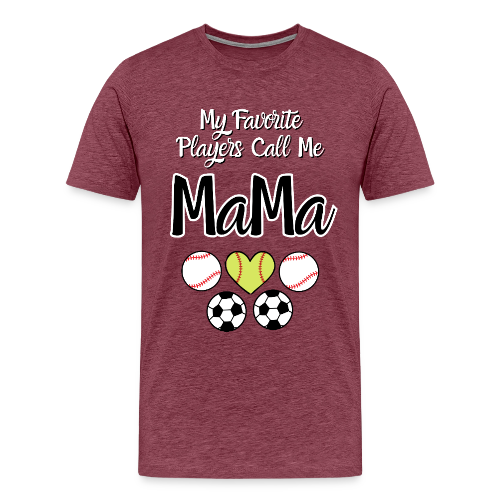 Favorite Players Call Me MaMa Premium Adult T-Shirt - heather burgundy