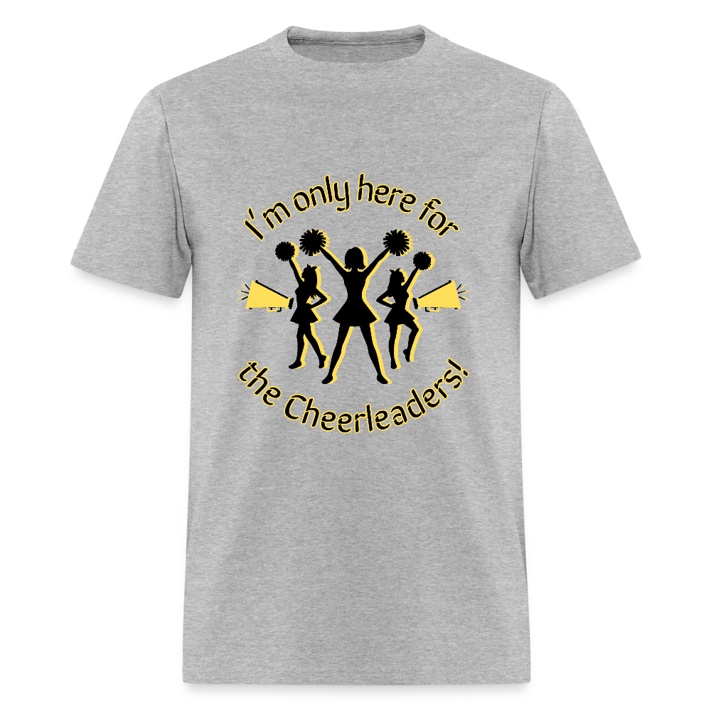 I'm only here for the Cheerleaders! T-Shirt | GILDAN 5000 - heather gray