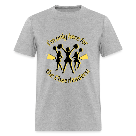 I'm only here for the Cheerleaders! T-Shirt | GILDAN 5000 - heather gray