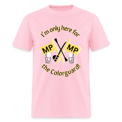 I'm Only Here for the COLORGUARD T-Shirt | GILDAN 5000 - pink